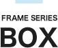 FRAME SERIES BOX（ボックス）